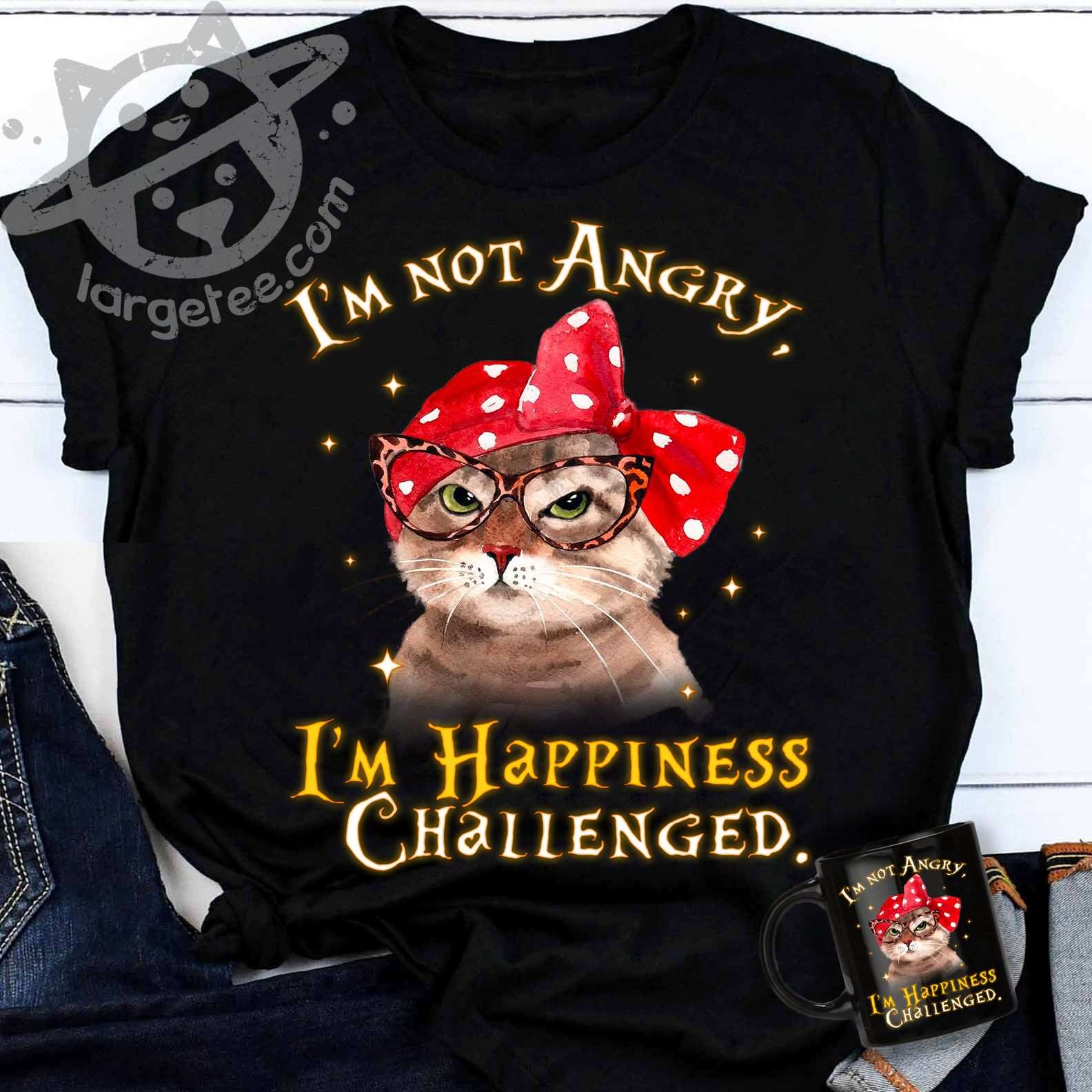 I'm not angry I'm happiness challenged - Cute kitty cat