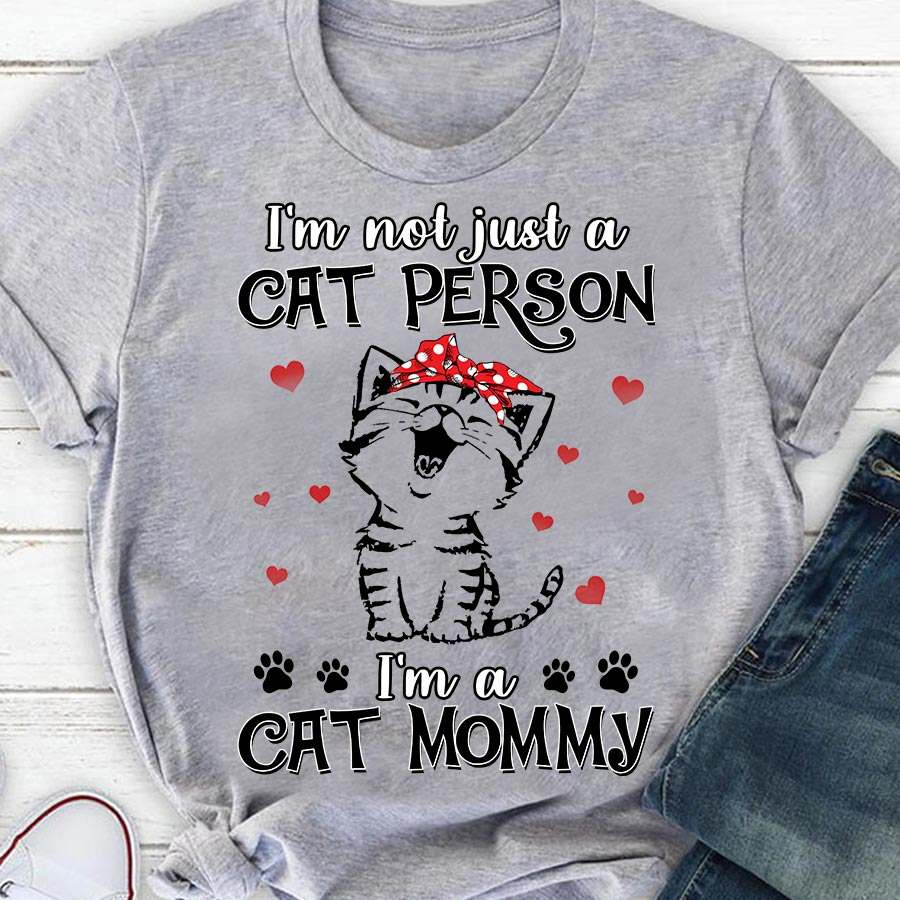 I'm not just a cat person I'm a cat mommy