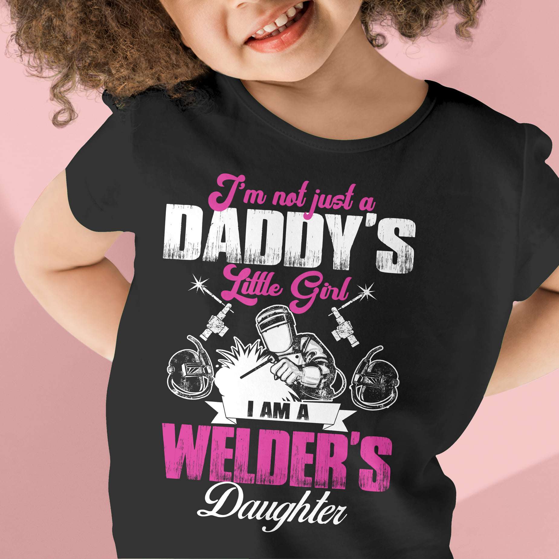 I'm not just a daddy's little girl, I am a welder's daughter - Welder the job