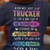 I'm not just a trucker, I'm a big cup of wonderful covered in awesome sauce with a splash of sassy and a dash of crazy