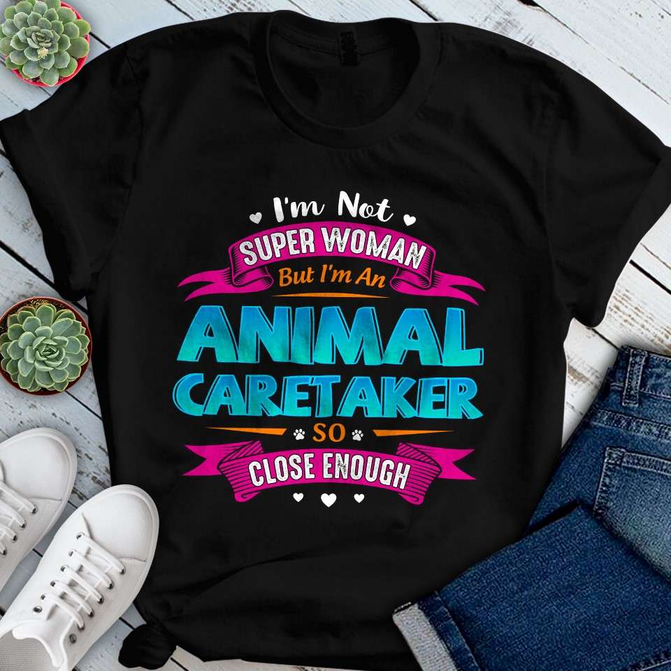 I'm not super woman but I'm an animal caretaker so close enough - Woman loves animals