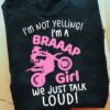 I'm not yelling I'm a braaap girl we just talk loud - Braaap girl racing, racing girl life