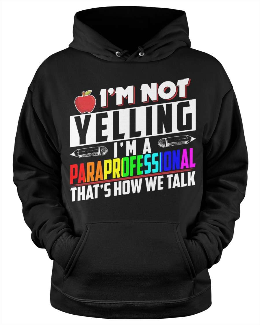 I'm not yelling I'm a paraprofessional that's how we talk - Yelling parafrofessional