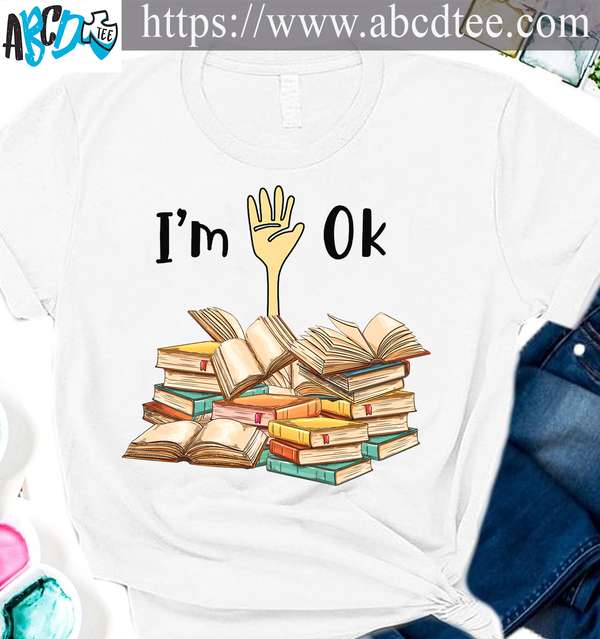 I'm ok - Deep in bunch of books, book lover, bookaholic people