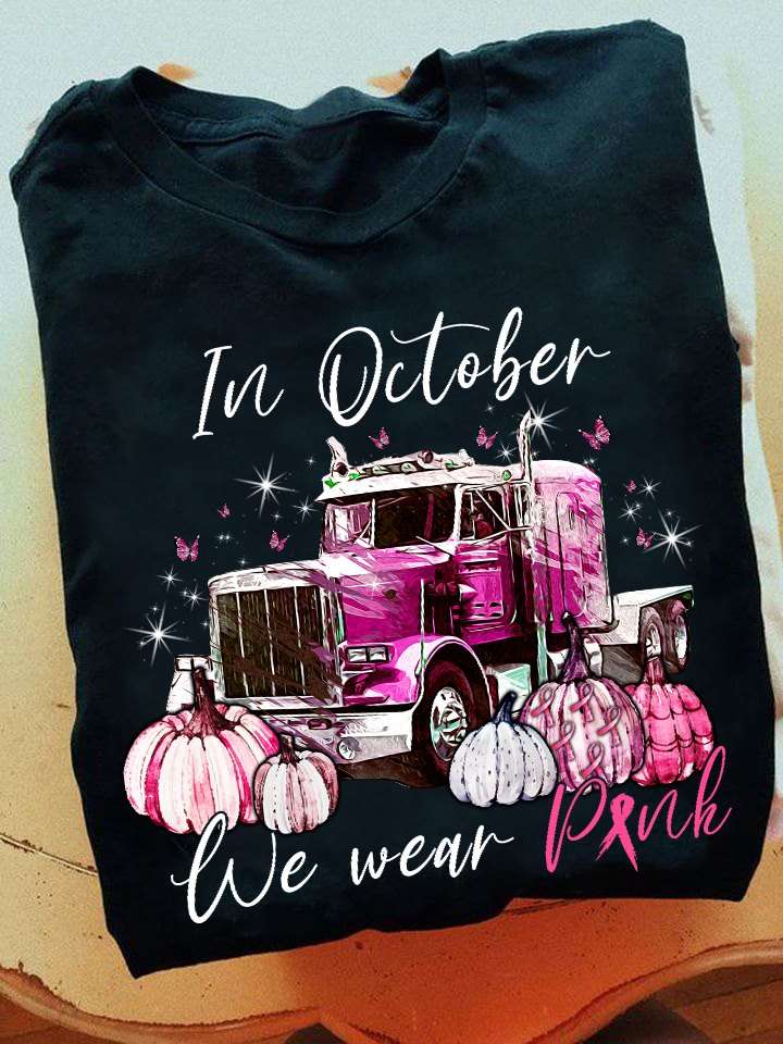 In October we wear pink - October cancer awareness month, trucker the job