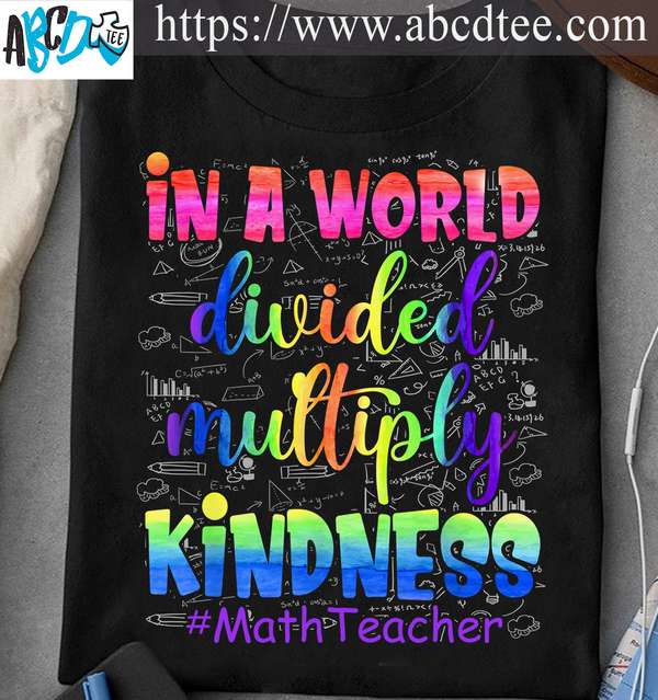In a world divided multiply kindness - Math teacher, teacher educational job