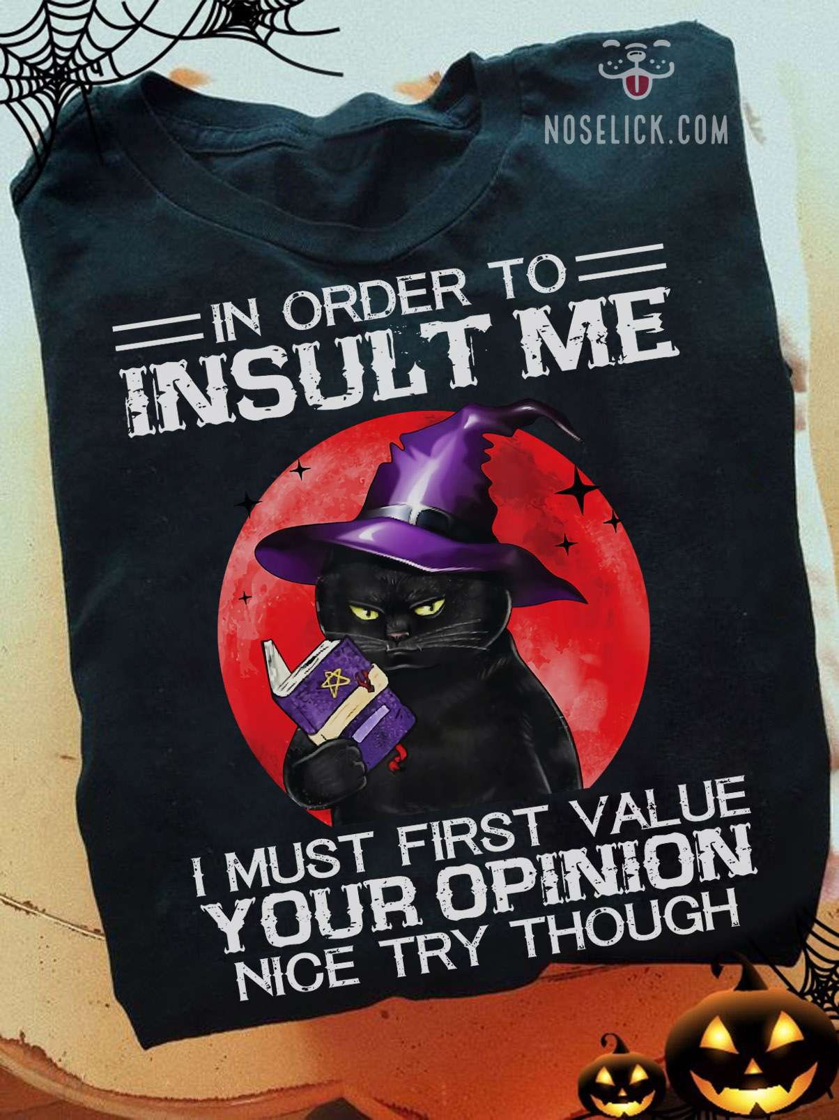 In order to insult me, I must first value your opinion - Halloween cat witch
