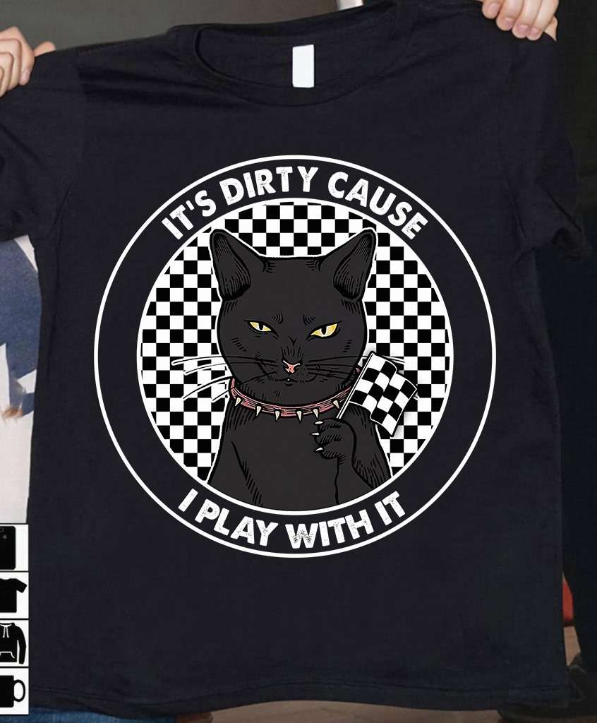 It's dirty cause I play with it - Dirt racing, black cat racing flag