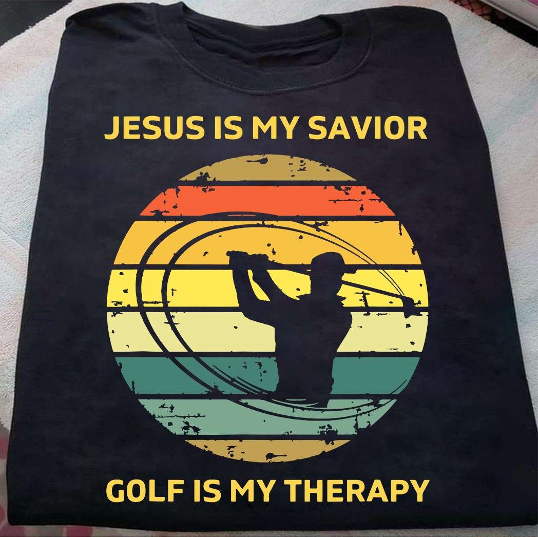 Jesus is my savior, golf is my therapy - Jesus and golf, passionate golfer