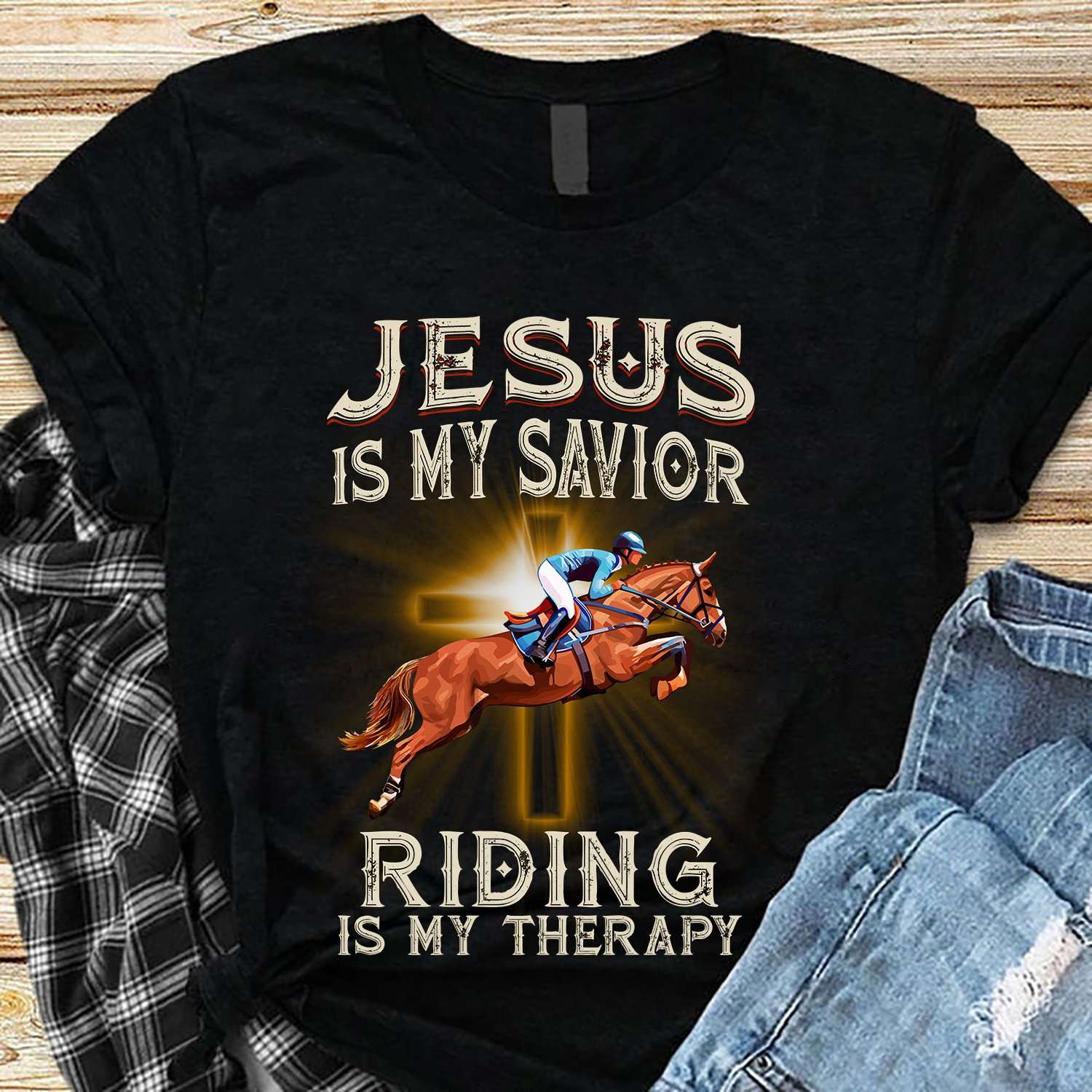 Jesus is my savior, riding is my therapy - Horse riding therapy, Jesus and riding