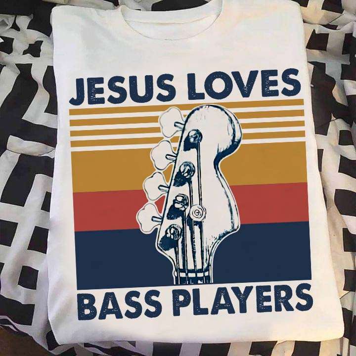 Jesus loves bass players - Bass guitarist, love playing bass guitars