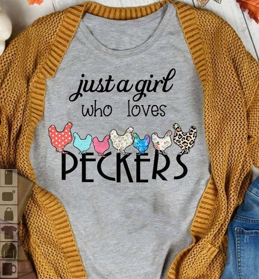 Just a girl who loves peckers - Chicken the peckers, girl loves chickens