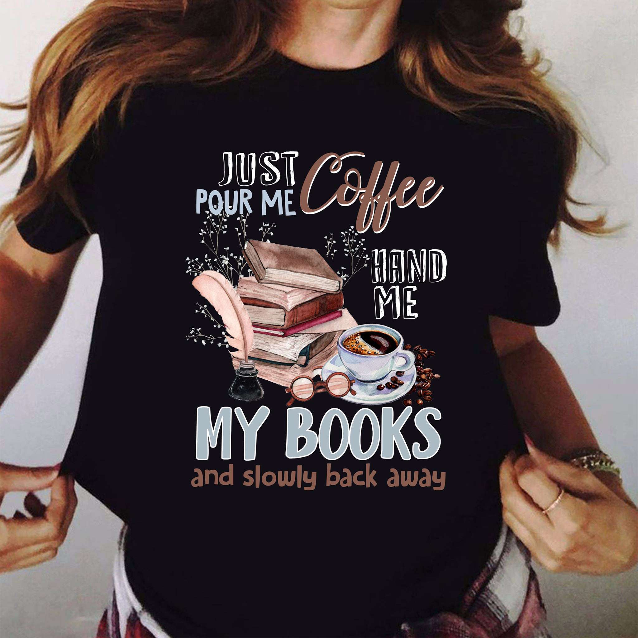 Just pour me coffee, hand me my books and slowly back away - Coffee and  books, reading book the hobby Shirt, Hoodie, Sweatshirt - FridayStuff