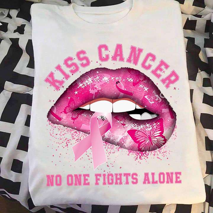 Kiss cancer - No one fight alone, cancer awareness