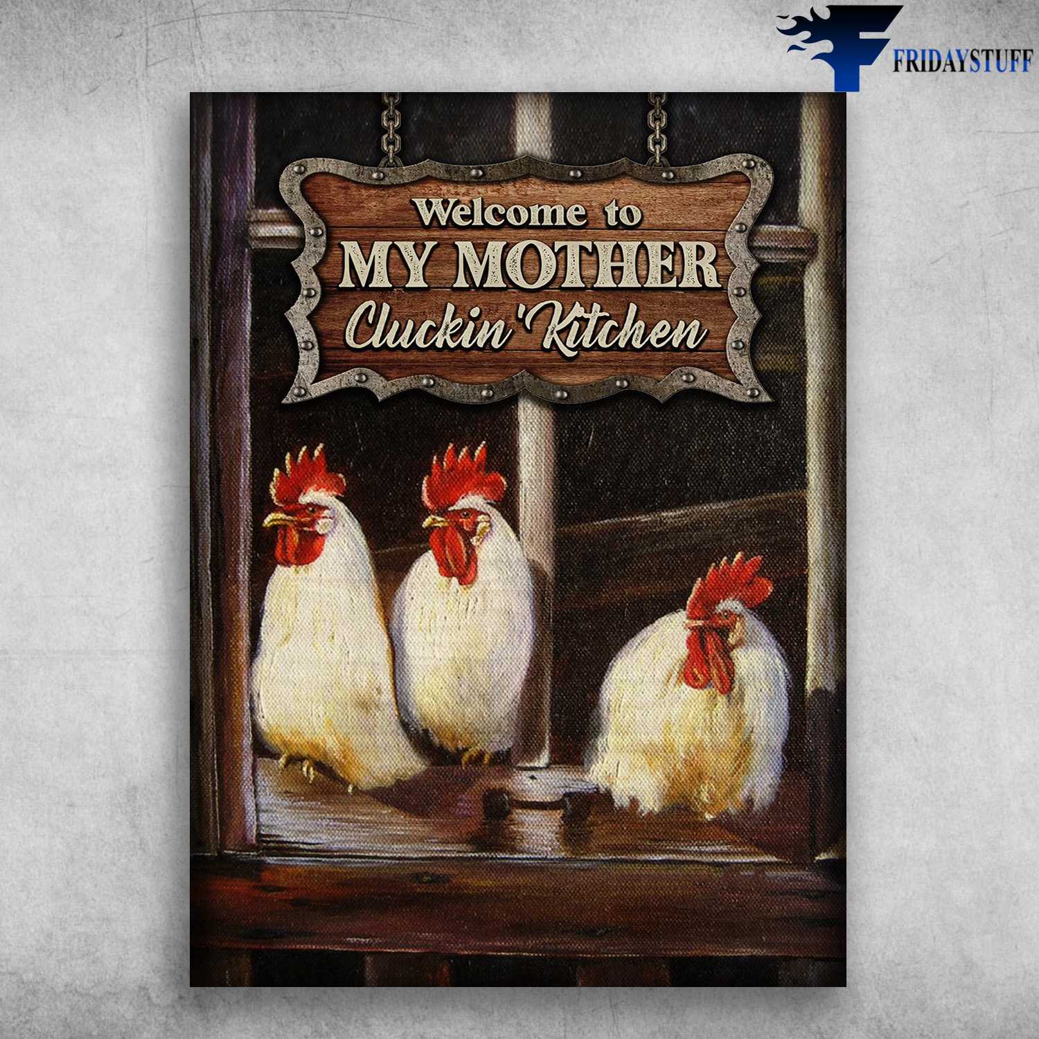 Kitchen Chicken, Welcome To My Mother Cluckin' Kitchen, Gift For Mom