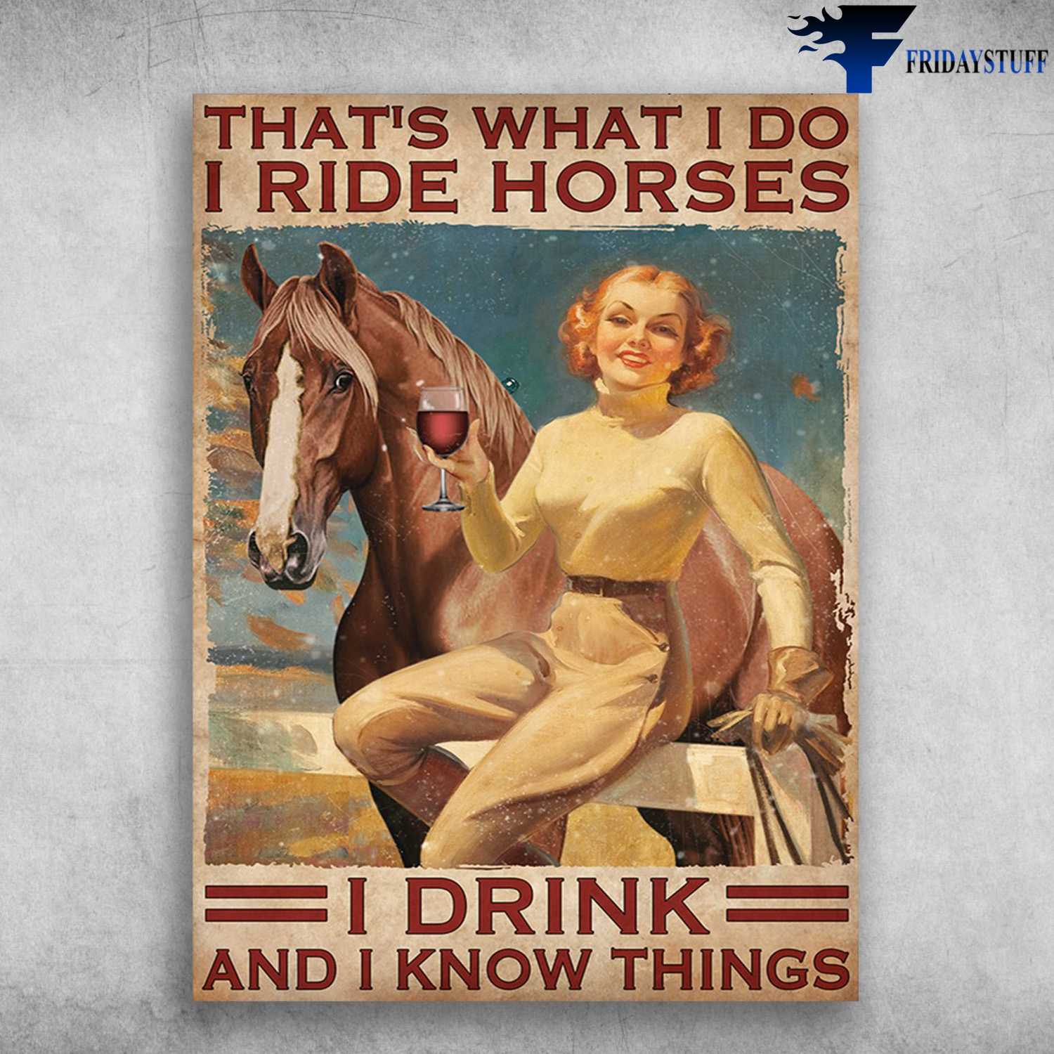 Lady And Horse, Wine Lover - That's What I Do, I Ride Horses, I Drink, And I Know Things