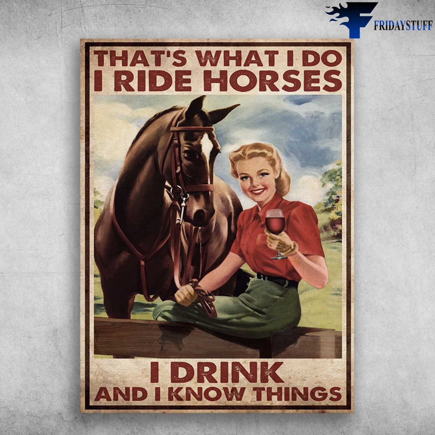 Lady Drinks Wine, Girl Horse - That's What I Do, I Ride Horses, I Drink, And I Know Things