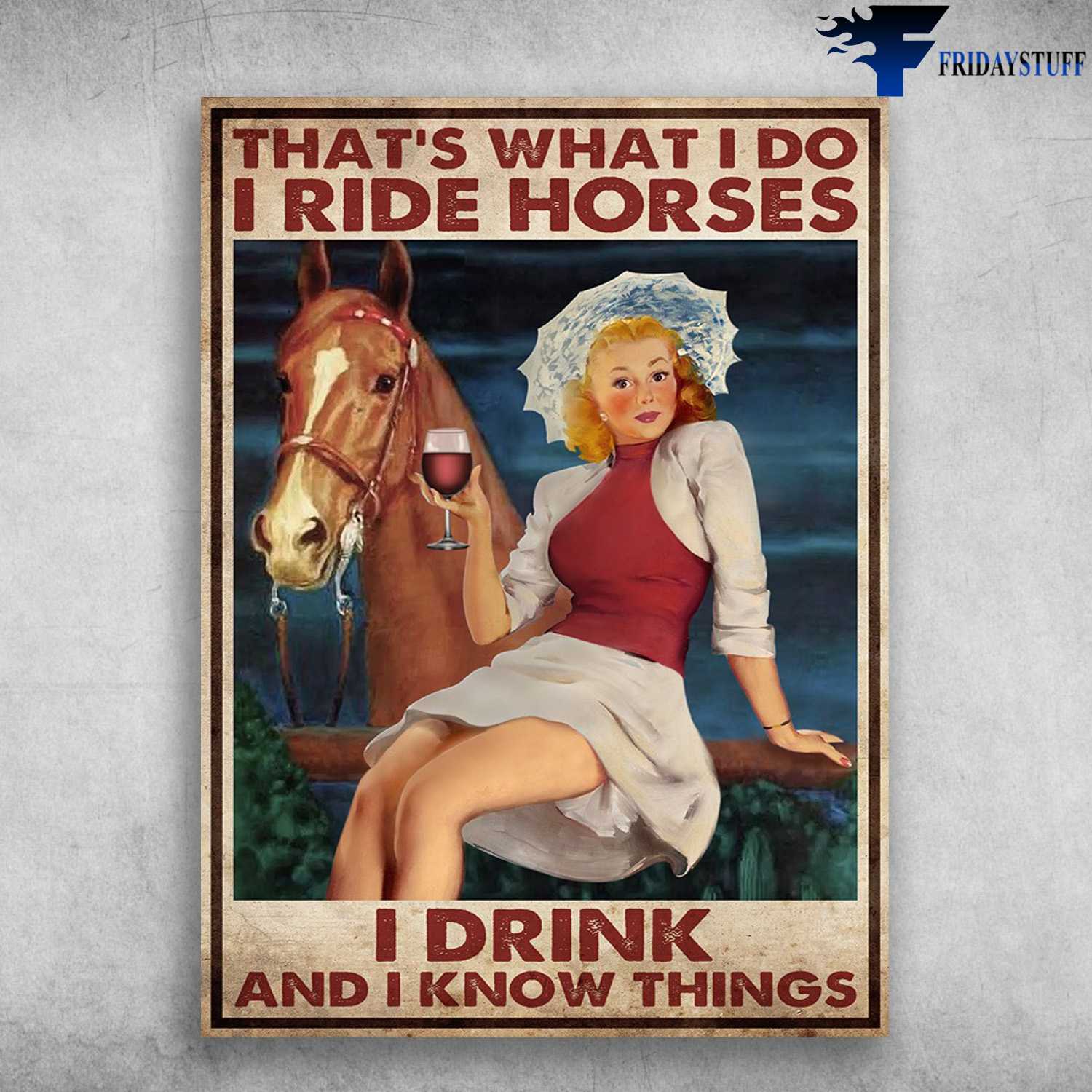 Lady Drinks Wine, Horse And Wine - That's What I Do, I Ride Horses, I Drink, And I Know Things