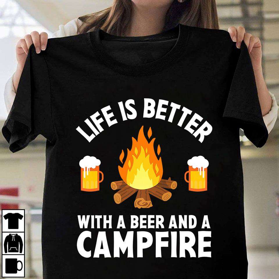 Life is better with a beer and a campfire - Camping and drinking