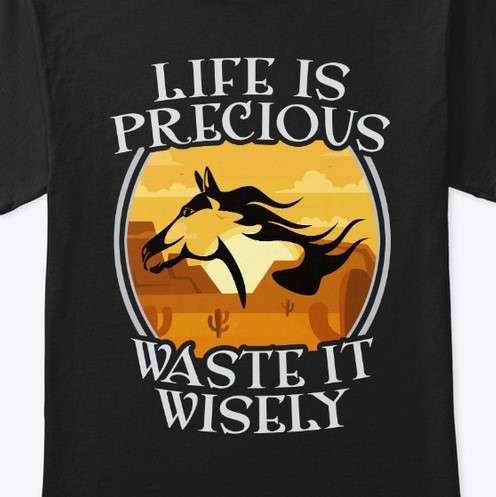 Life is precious, waste it wisely - Western horse