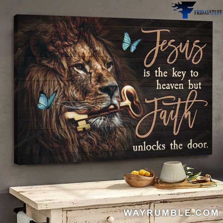 Lion Key, Butterfly Poster - Jesus Is The Key To Heaven, But Faith Unlocks The Door