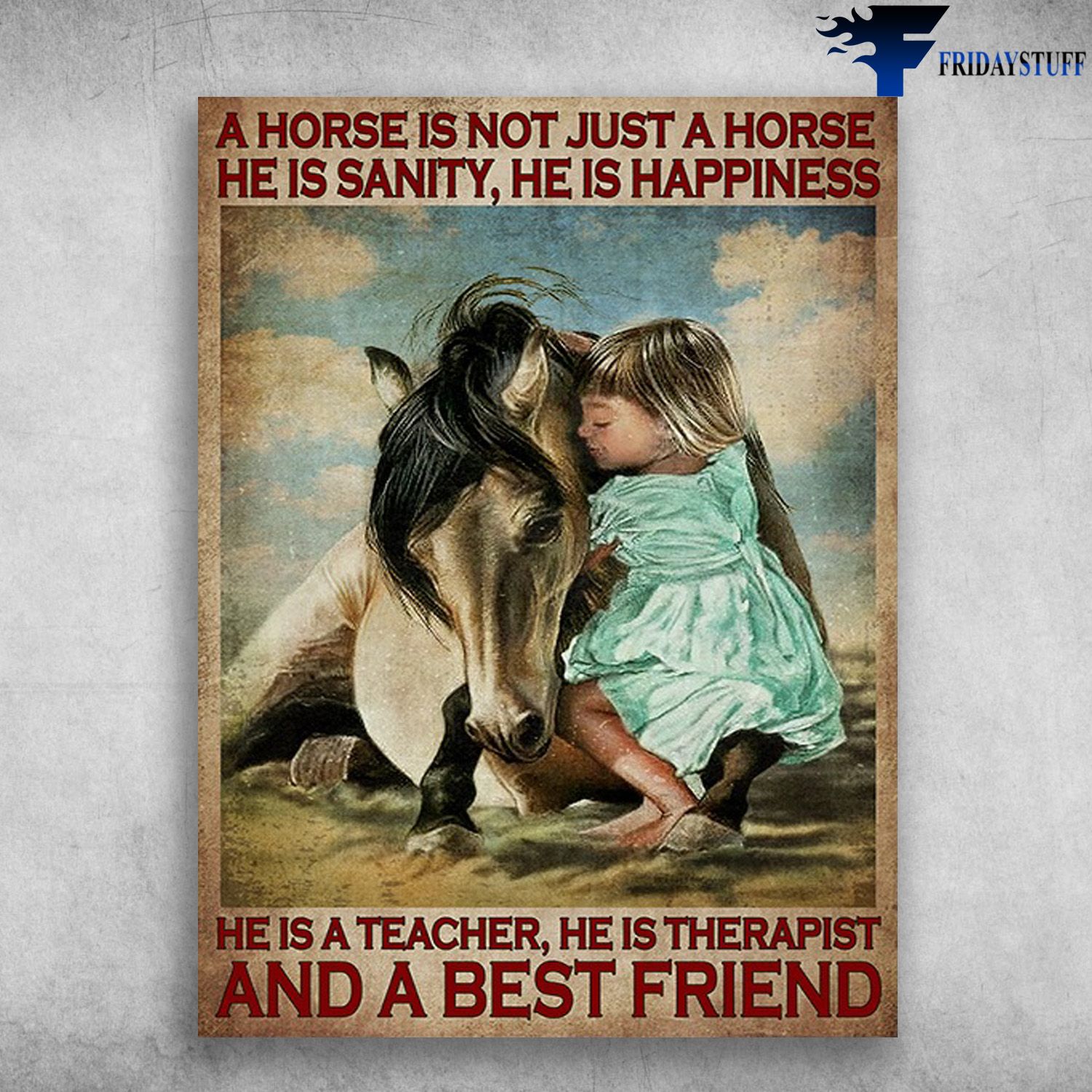 Little Girl And Horse, Horse Is Friend - A Horse Is Not Just A Horse, He Is Sanity, He Is Happiness, He Is A Teacher, He Is Therapist, And A Best Friend