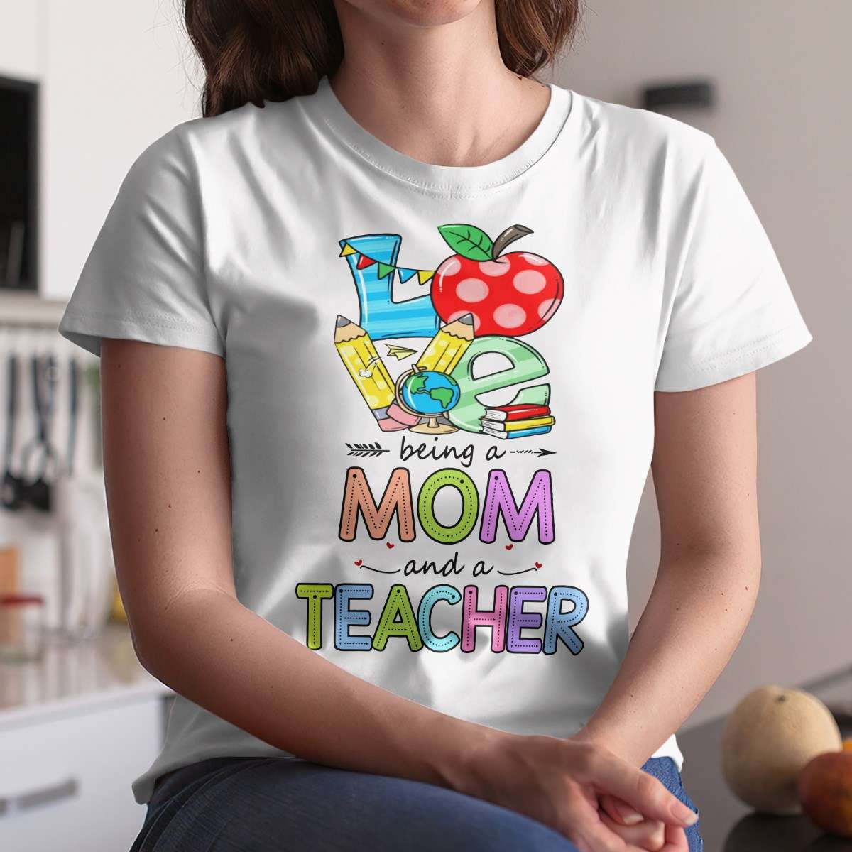 Love being a mom and a teacher - Teacher the job, teacher mother's day gift