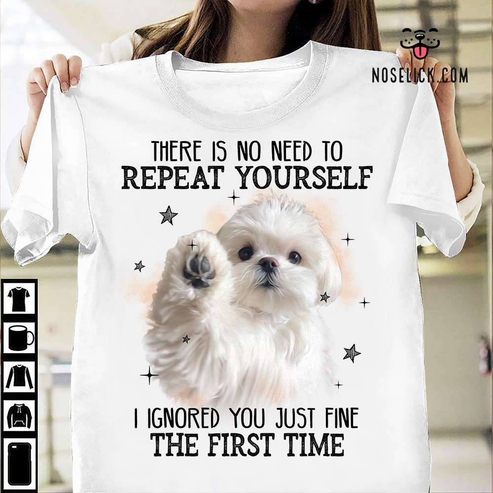 Maltese Dog - There is no need repeat yourself i ignored you just fine the first time