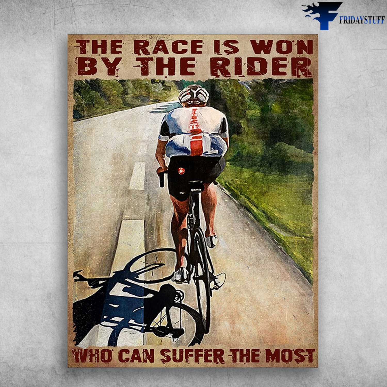 Man Cycling, Biker Poster, Bicycle Race - The Race Is Won By The Rider, Who Can Suffer The Most