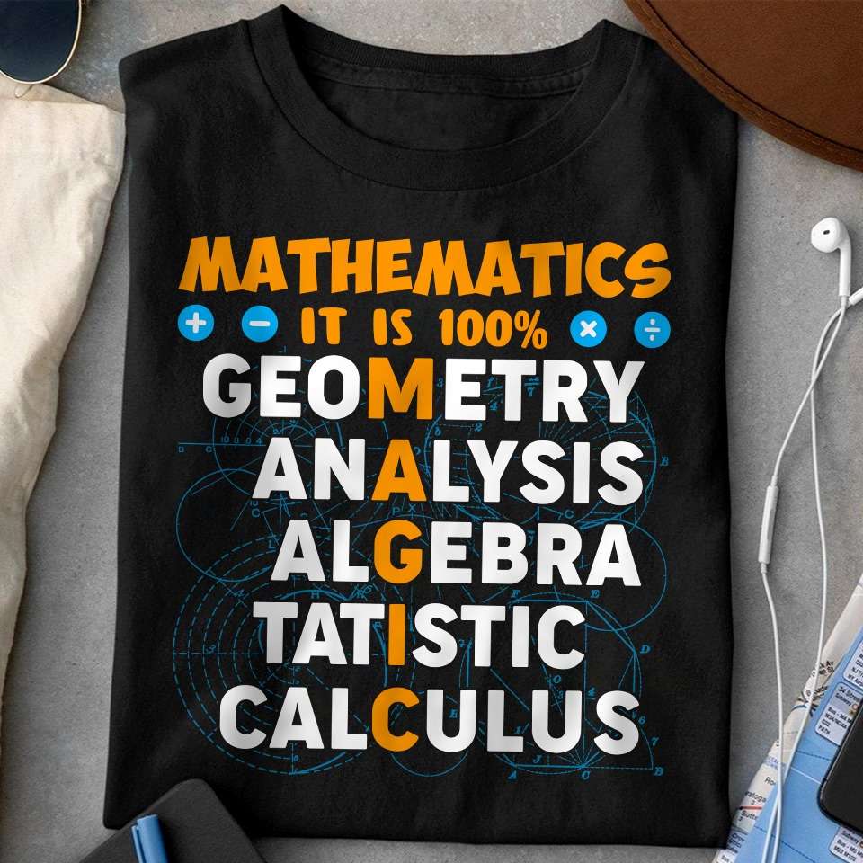 Mathematics it is 100% magic - Geometry analysis, algebra tatistic calculus