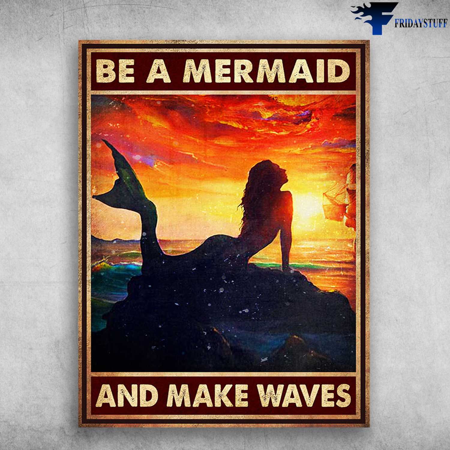 Mermaid Poster - Be A Mermaid, And Make Waves, Sea Lover