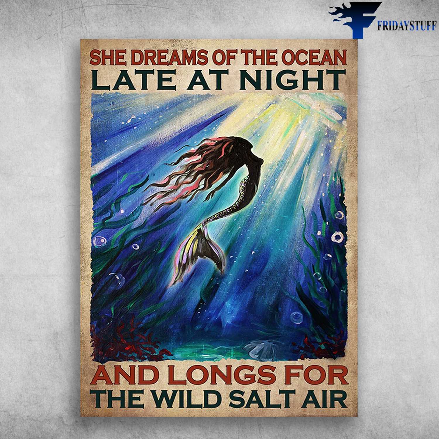 Mermaid Poster - She Dreams Of The Ocean, Late At Night, And Longs For The Wild Salt Air