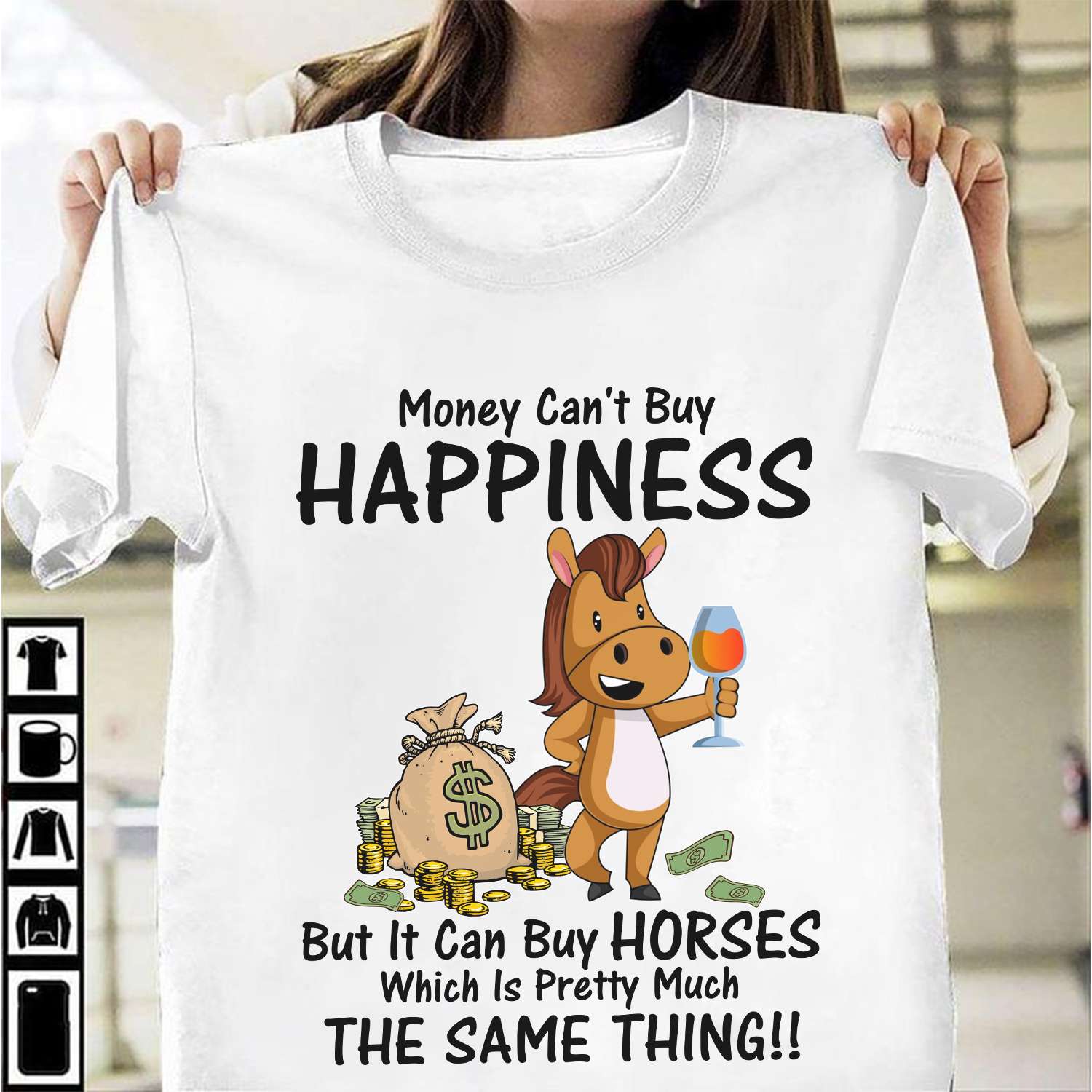 Money can't buy happiness but it can buy horses which is pretty much the same thing - Horses and money