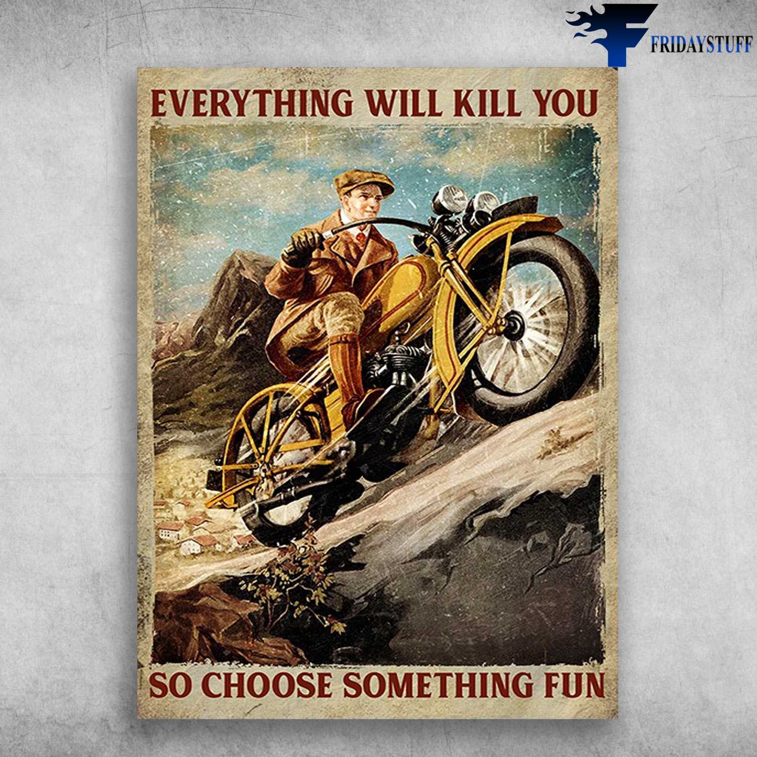 Motorcycle Man, Cycling Poster - Everything Will Kill You, So Choose Something Fun
