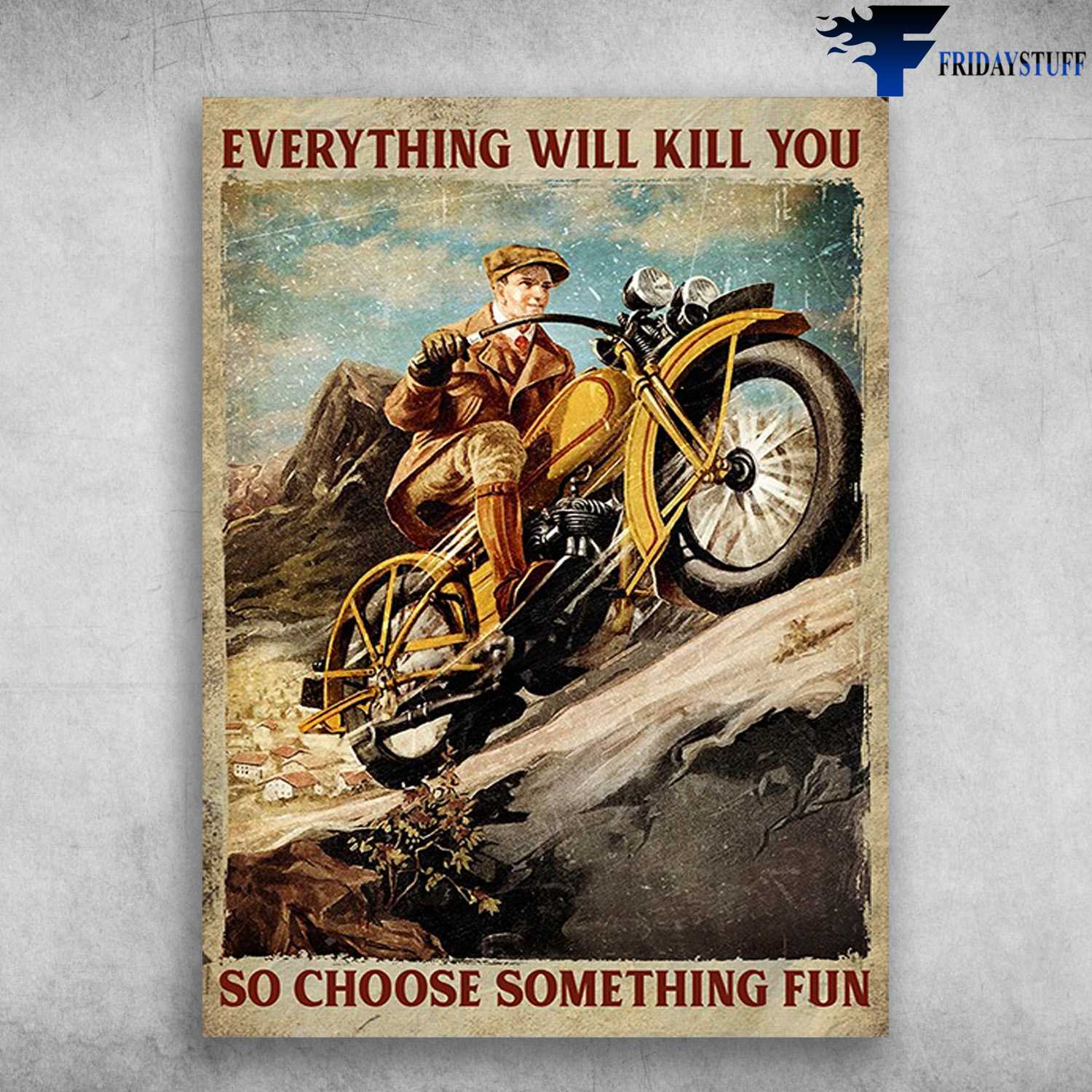 Motorcycle Riding, Biker Lover - Everything Will Kill You, So Choose Something Fun, Biker Motorbike