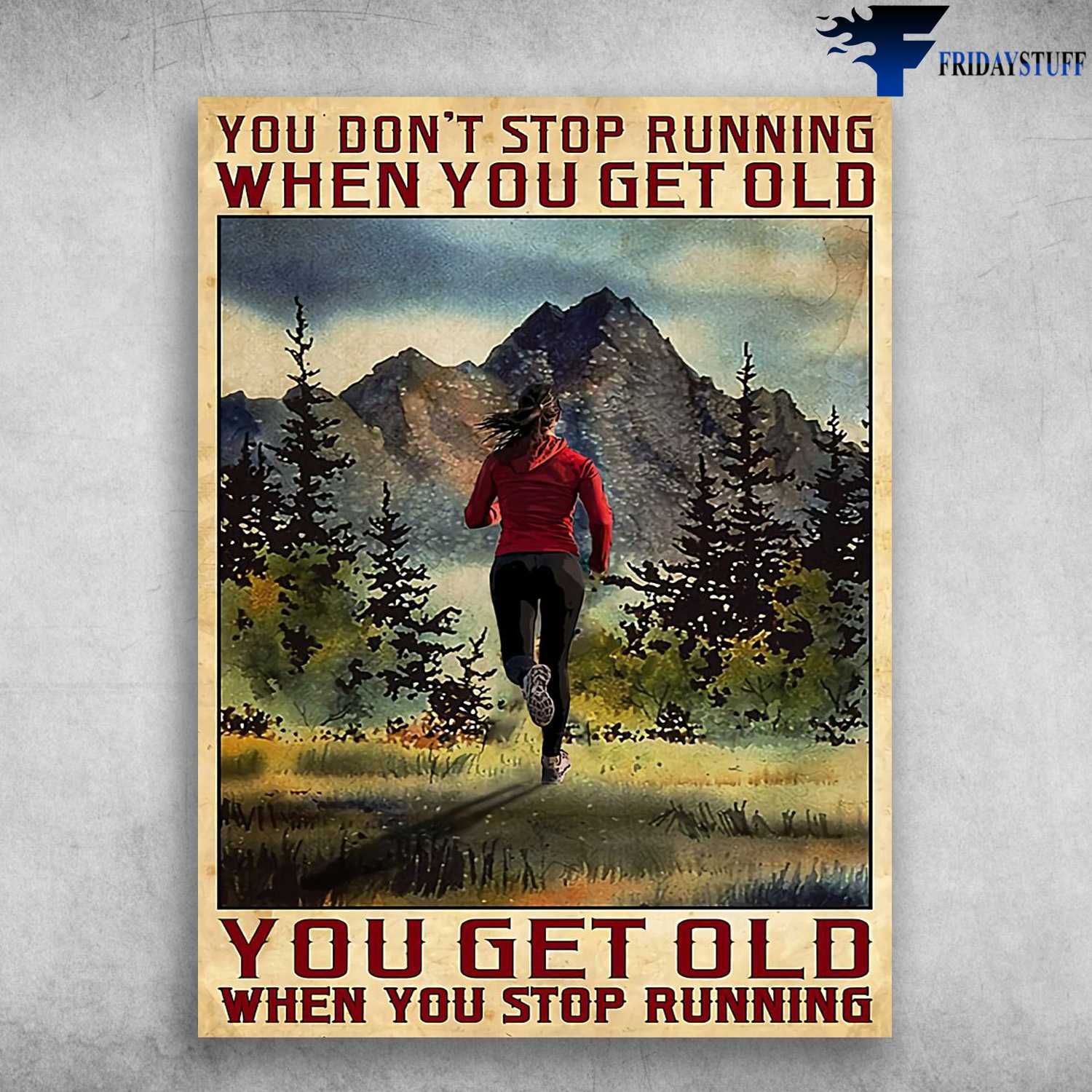 Mountain Running, Girl Running - You Don't Running When You Get Old, You Get Old When You Stop Running