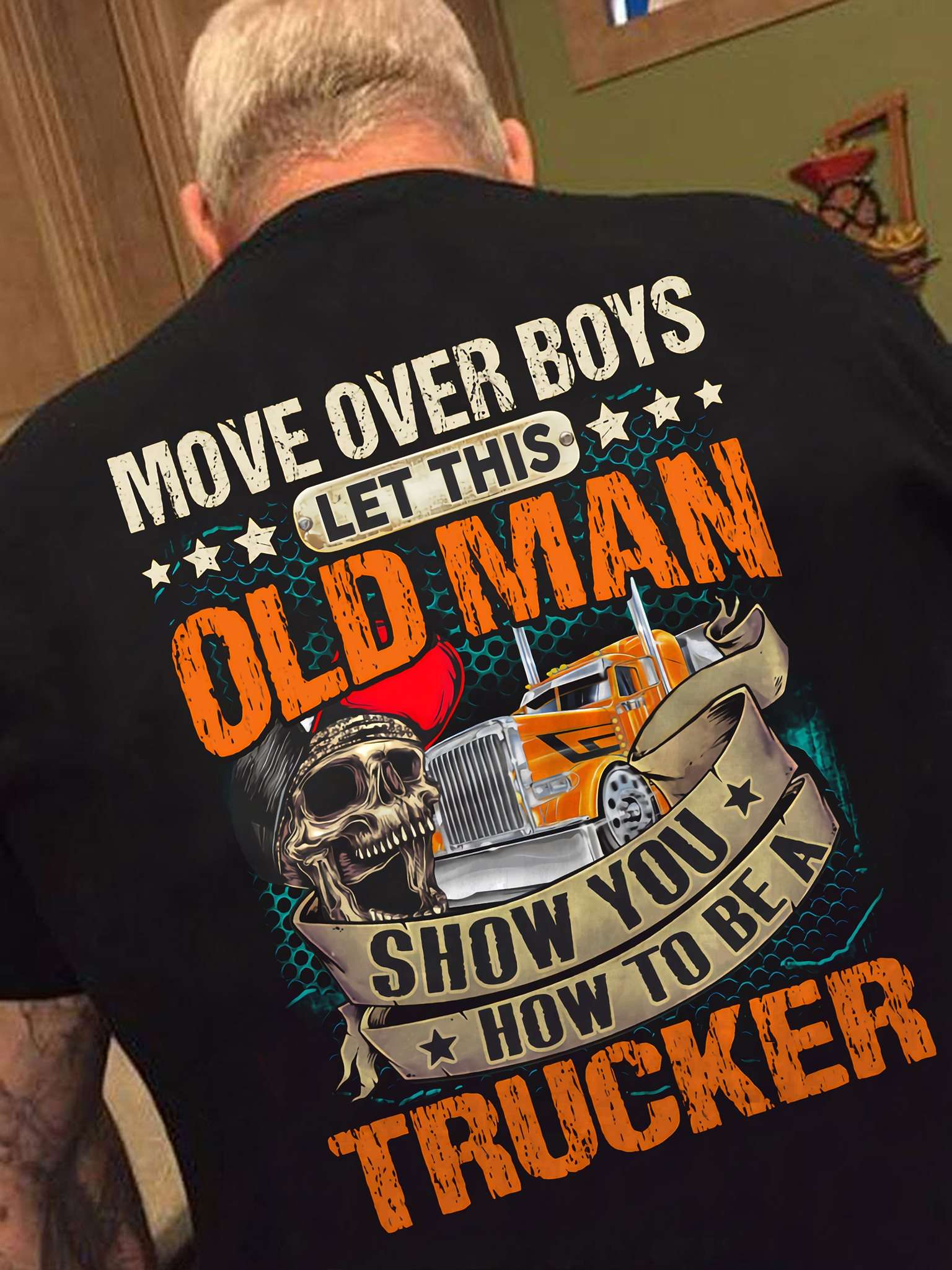 Move over boys let this old man show you how to be a Trucker - Old man truck driver, skull trucker