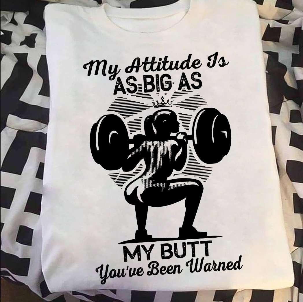 My attitude is as big as my butt - Big butt girl, girl lifting iron