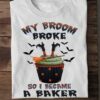 My broom broke so I became a baker - Witch baker, halloween witch baker