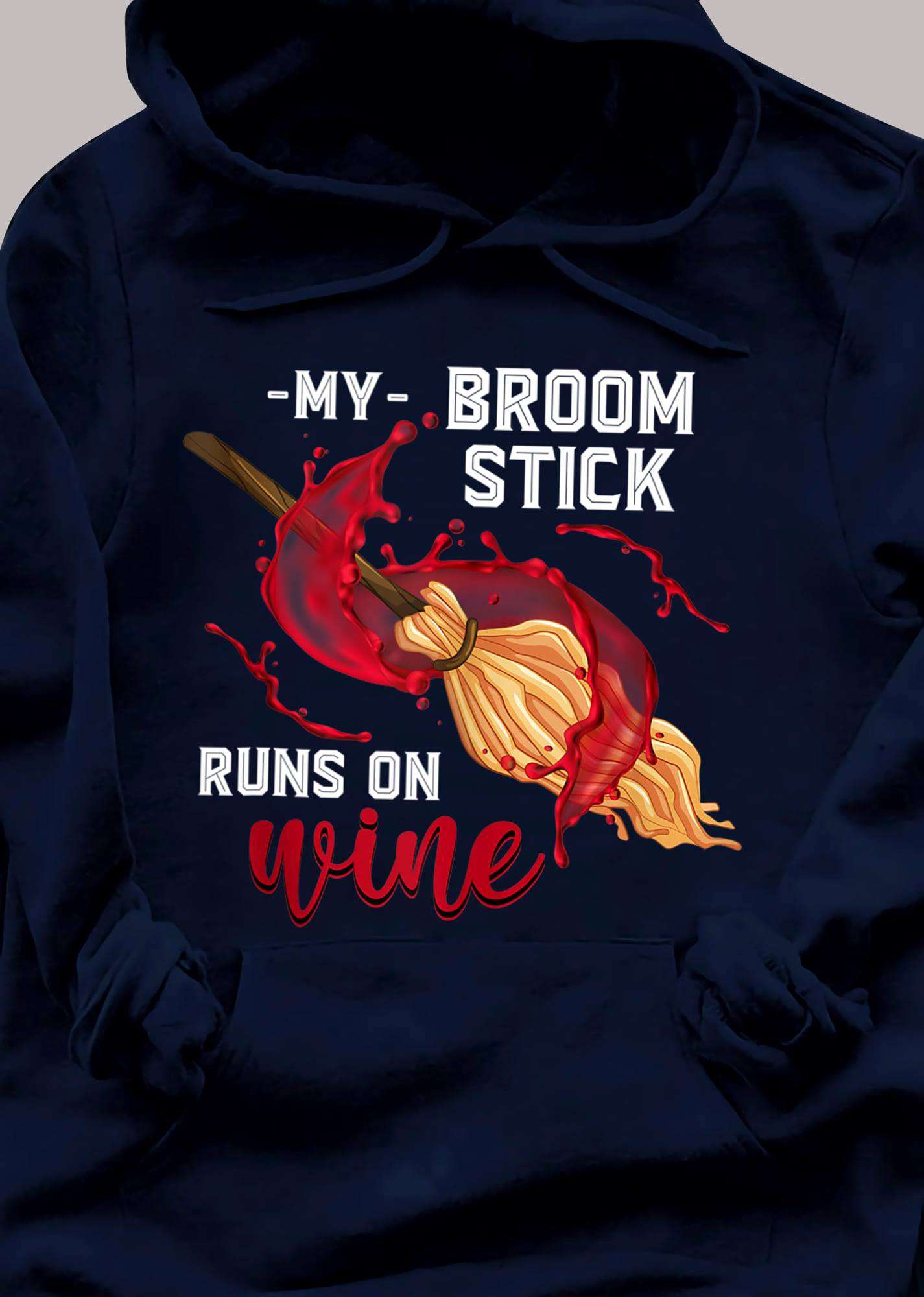 My broom stick, runs on wine - Witch and wine, Halloween witch broom