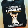 My chihuahua is the reason I wake up every morning - Gorgeous chihuahua dog, gift for dog lover