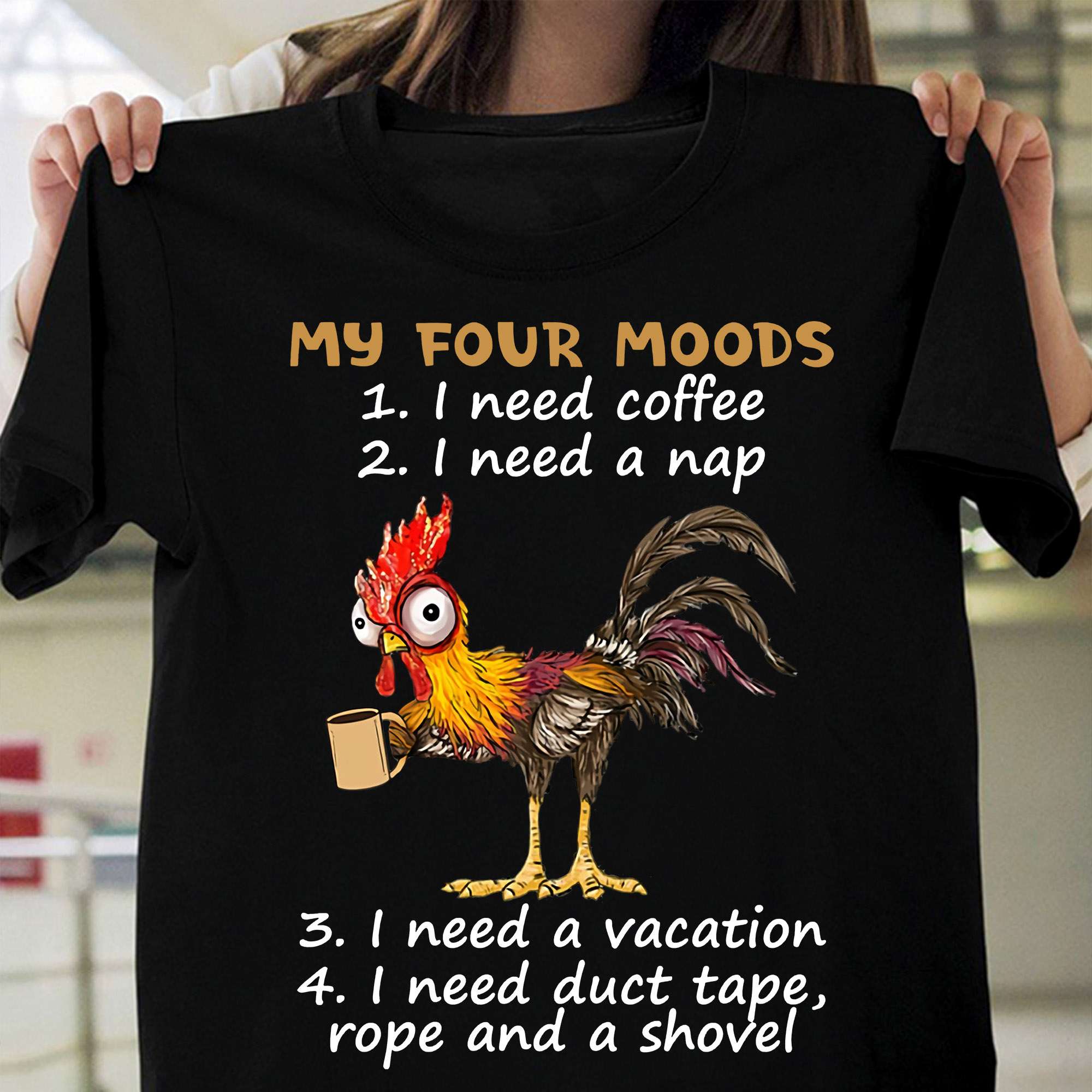 My four moods - Need coffee, need a nap, need a vacation, chicken and coffee lover
