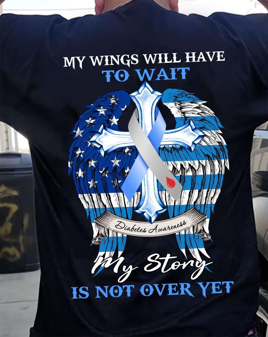 My wings will have to wait, my story is not over yet - Diabetes awareness, diabetic people wings