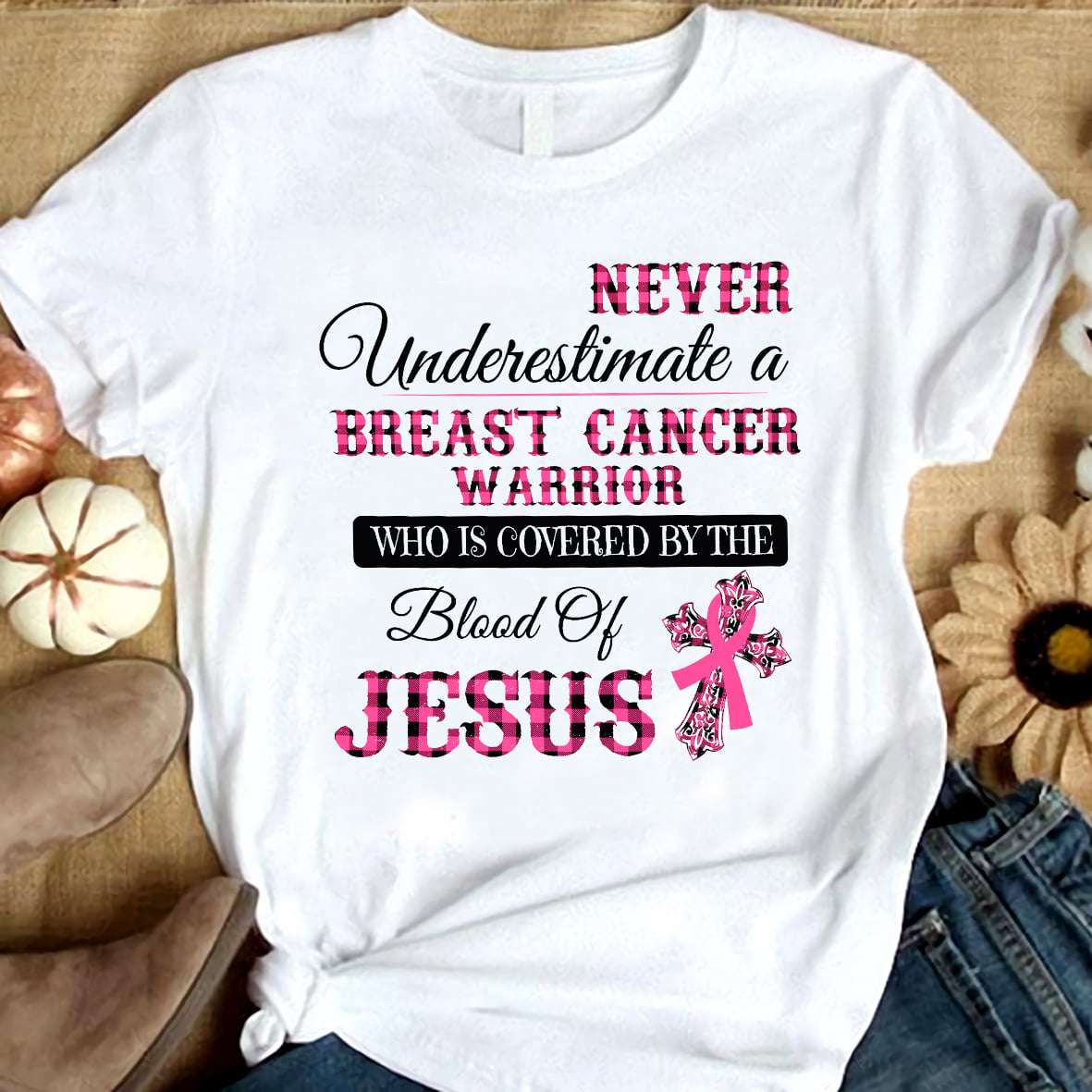 Never underestimate a breast cancer warrior who is covered by the blood of Jesus - Jesus the god