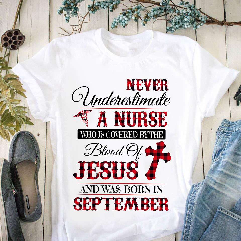 Never underestimate a nurse who is covered by the blood of Jesus and was born in September
