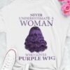 Never underestimate a woman who loves purple wig - Purple hair