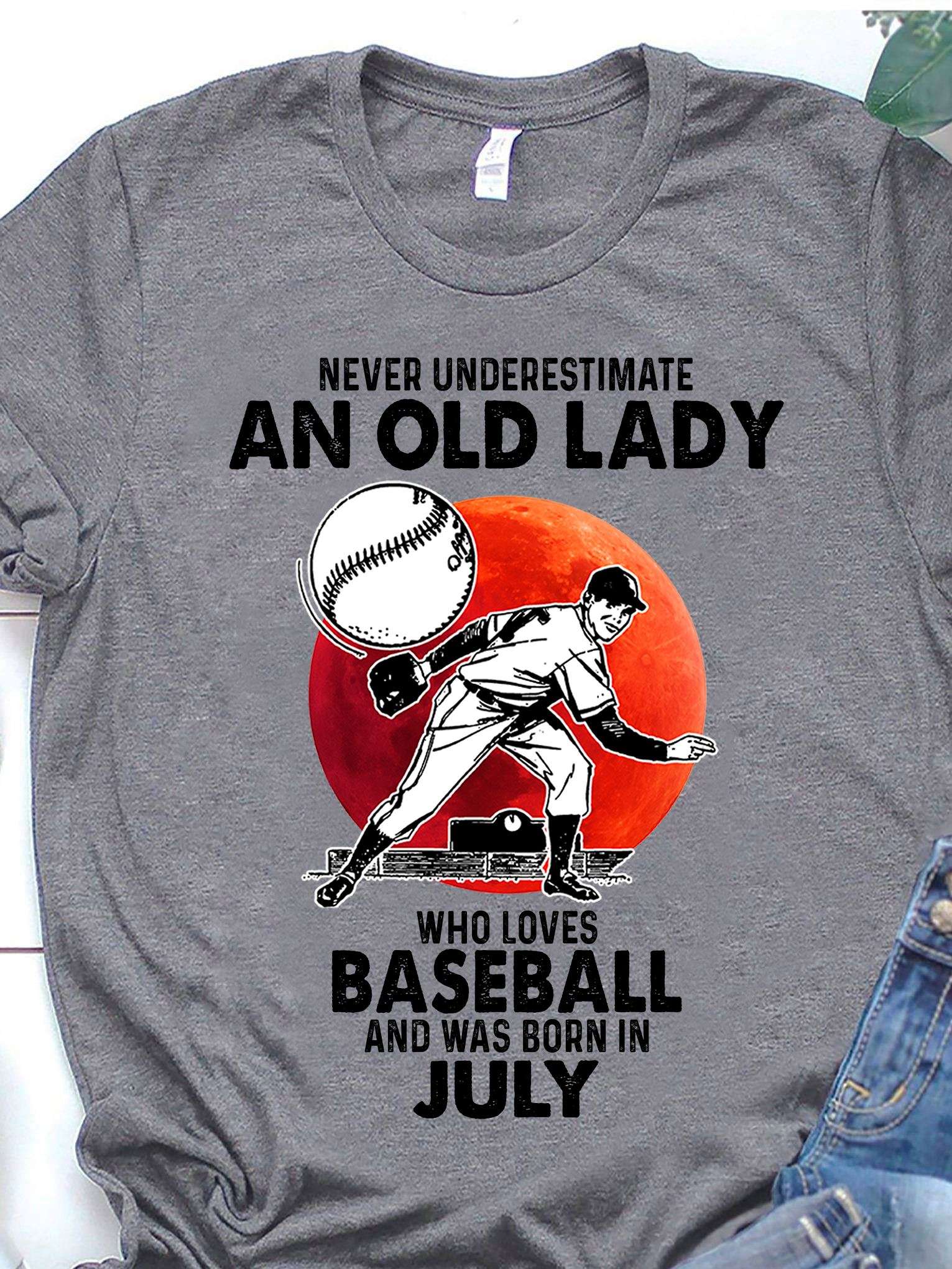 Never underestimate an old lady who loves baseball and was born in July