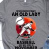 Never underestimate an old lady who loves baseball and was born in November
