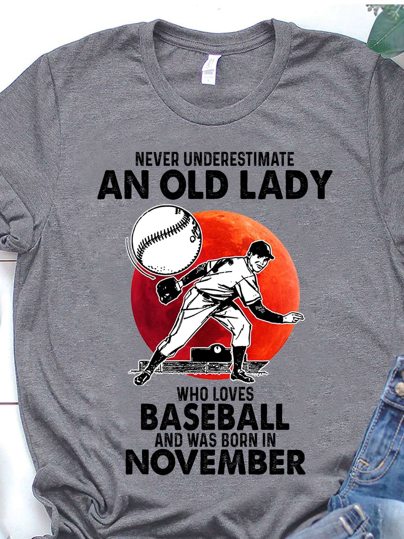 Never underestimate an old lady who loves baseball and was born in November