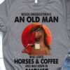 Never underestimate an old man who loves horses and coffee and was born in August - August old man